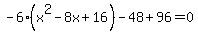 -6%28x%5E2-8x%2B16%29-48%2B96=0