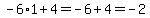 -6%2A1%2B4=-6%2B4=-2