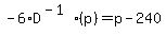 -6%2AD%5E%28-1%29%28p%29=p-240