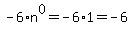 -6%2An%5E0=-6%2A1=-6