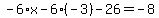 -6%2Ax-6%2A%28-3%29-26=-8