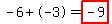 -6%2B-3=highlight%28-9%29
