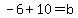 -6%2B10=b