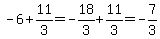 -6%2B11%2F3=-18%2F3%2B11%2F3=-7%2F3