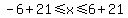 -6%2B21%3C=x%3C=6%2B21