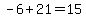 -6%2B21=15
