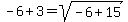 -6%2B3=sqrt%28-6%2B15%29