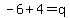 -6%2B4=q