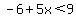-6%2B5x%3C9