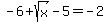 -6%2Bsqrt%28x%29-5=-2