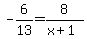 -6%2F13=8%2F%28x%2B1%29