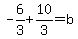-6%2F3%2B10%2F3+=+b