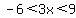 -6%3C3x%3C9
