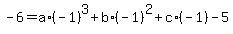 -6=+a%2A%28-1%29%5E3%2Bb%2A%28-1%29%5E2%2Bc%2A%28-1%29-5