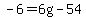 -6=6g-54
