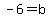 -6=b