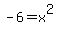 -6=x%5E2