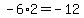 -6+%2A+2+=+-12