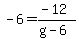 -6+=+%28-12%29%2F%28g-6%29