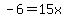 -6+=+15x
