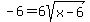 -6+=+6sqrt%28x-6%29