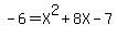 -6+=+X%5E2+%2B+8X+-+7