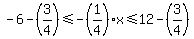 \"-6-%283%2F4%29%3C=-%281%2F4%29x%3C=12-%283%2F4%29\"