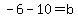 -6-10=b