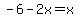 -6-2x=x