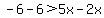 -6-6%3E5x-2x