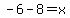 -6-8=x