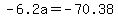 -6.2a=-70.38