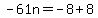 -61n=-8%2B8