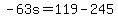 -63s=119-245