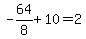 -64%2F8%2B10=2