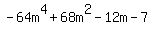 -64m%5E4+%2B+68m%5E2+-+12m+-+7