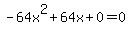 -64x%5E2%2B64x%2B0+=+0