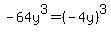 -64y%5E3=%28-4y%29%5E3