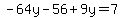 -64y-56%2B9y+=+7