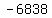 -6838