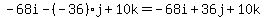 -68i-%28-36%29j%2B10k=-68i%2B36j%2B10k