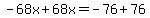 -68x%2B68x=-76%2B76