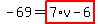 -69=highlight_red%28+7%2Av-6+%29