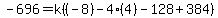 -696=k%28%28-8%29-4%284%29-128%2B384%29