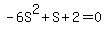-6S%5E2%2BS%2B2=0