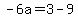 -6a=3-9