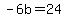 -6b=24