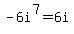 -6i%5E7=6i