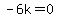 -6k=0
