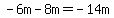 -6m-8m=-14m